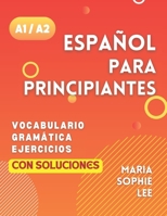 Español Para Principiantes Niveles A1 y A2: Una Guía Completa para Dominar el Español para Principiantes con Lecciones Fáciles de Seguir, Ejercicios ... y mucho más por descubrir (Spanish Edition) B0CTFX649K Book Cover