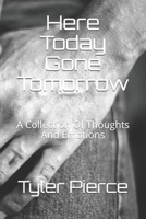 Here Today Gone Tomorrow: A Collection Of Thoughts And Emotions B08VLPHQ1F Book Cover