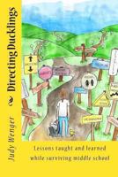 Directing Ducklings: Lessons Taught and Learned While Surviving Middle School 1492805467 Book Cover