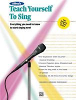 Teach Yourself to Sing: Everything You Need to Know to Start Singing Now 0882846655 Book Cover
