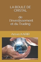 La "boule de Cristal" de l'Investissement Et Du Trading: Le Saint Graal de la Bourse 1702228487 Book Cover