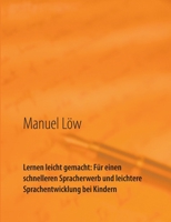 Lernen leicht gemacht: Für einen schnelleren Spracherwerb und leichtere Sprachentwicklung bei Kindern: Wissenschaftliche Arbeit zum Thema mit ... Kindern wirklich beim 3753478970 Book Cover