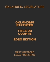 Oklahoma Statutes Title 20 Courts 2020 Edition: West Hartford Legal Publishing B0851LS2XR Book Cover