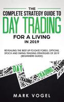 The Complete Strategy Guide to Day Trading for a Living in 2019: Revealing the Best Up-to-Date Forex, Options, Stock and Swing Trading Strategies of 2019 (Beginners Guide) 1950788091 Book Cover