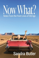 Now What? Notes From the Front Lines of Old Age 1955826986 Book Cover