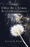 I May Be a Junkie, but I'm Not Garbage 1982240431 Book Cover