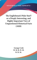 The Englishman's Polar Star!! or a Deeply Interesting, and Highly Important View of Unquestioned Historical Facts 1145306756 Book Cover