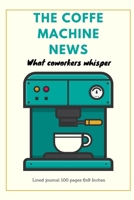 The Coffe Machine News: What coworkers whisper B084DGQ4RD Book Cover