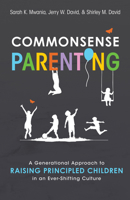 Commonsense Parenting: A Generational Approach to Raising Principled Children in an Ever-Shifting Culture 1949856755 Book Cover