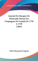 Journal Du Marquis de Montcalm Durant Ses Campagnes En Canada de 1756 a 1759 (A0/00d.1895) 2012557988 Book Cover