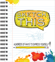 Sketch This Hundreds of Ways to Express Yourself 1450881076 Book Cover