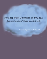 Healing from Genocide in Rwanda: Rugerero Survivors Village, an Artist Book 1613321341 Book Cover