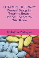 Hormone Therapy: Current Drugs for Treating Breast Cancer - What You Must Know 0620822856 Book Cover