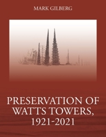 Preservation of Watts Towers, 1921-2021 1977264166 Book Cover