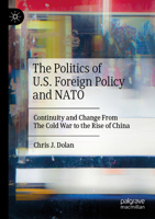 The Politics of U.S. Foreign Policy and NATO: Continuity and Change from the Cold War to the Rise of China 3031307984 Book Cover