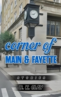 Corner Of Main And Fayette: Stories B0FQM1H8DB Book Cover