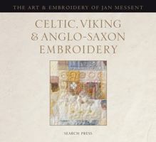 Celtic, Viking & Anglo-Saxon Embroidery: The Art & Embroidery of Jan Messent 1844484092 Book Cover