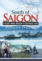 South of Saigon: A Secret Naval Mission to Southeast Asia 1477135960 Book Cover