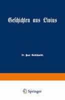 Geschichten Aus Livius Mit Erganzungen Aus Griechischen Schriftstellern: Ein Lesebuch Zum Gebrauch Beim Deutschen Und Geschichtlichen Unterricht in Real-, Gewerbe- Und Hoheren Burgerschulen 3642939791 Book Cover