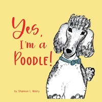 Yes, I'm a Poodle! 1951521730 Book Cover