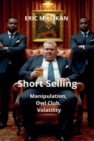 Short Selling: Manipulation, Owl Club, Volatility B0FMVTDDN9 Book Cover