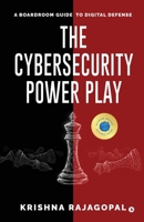 The Cybersecurity Power Play: A Boardroom Guide to Digital Defense B0FFZHK1MX Book Cover