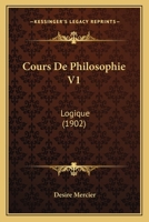 Cours De Philosophie V1: Logique (1902) 1166776093 Book Cover