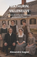 MATHURIN VILLENEUVE: Portrait historique d'une famille pionnière du Québec B0GMKQBYFX Book Cover