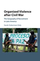 Organized Violence After Civil War: The Geography of Recruitment in Latin America 1107566835 Book Cover