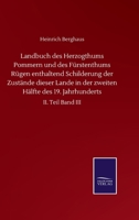 Landbuch des Herzogthums Pommern und des Fürstenthums Rügen enthaltend Schilderung der Zustände dieser Lande in der zweiten Hälfte des 19. Jahrhunderts: II. Teil Band III (German Edition) 3752512458 Book Cover