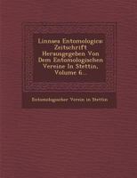 Linnaea Entomologica: Zeitschrift Herausgegeben Von Dem Entomologischen Vereine in Stettin, Volume 6... 1272688615 Book Cover