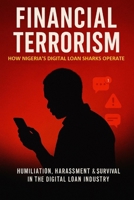 FINANCIAL TERRORISM: How Nigeria's Digital Loan Sharks Operate (Nigeria Truth Series) B0G5Z9KZ5W Book Cover