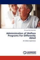 Administration of Welfare Programs For Differently Abled: An indian experience 3844390928 Book Cover