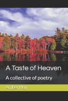 A Taste of Heaven: A collective of poetry B0DNQCT3WR Book Cover
