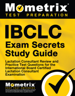 IBCLC Exam Secrets Study Guide: Lactation Consultant Review and Practice Test Questions for the International Board Certified Lactation Consultant Examination 1516709691 Book Cover