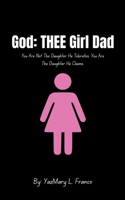God: THEE Girl Dad: You Are Not The Daughter He Tolerates. You Are The Daughter He Claims. B0GWQPVFL1 Book Cover