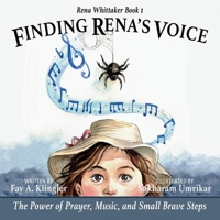 Finding Rena's Voice : The Power of Prayer, Music, and Small Brave Steps: Rena Whittaker Book 1 0989787184 Book Cover
