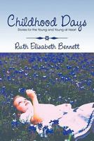 Childhood Days: Stories for the Young and Young at Heart 1448929040 Book Cover