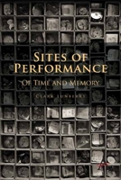 Sites of Performance: Of Time and Memory 1783082879 Book Cover