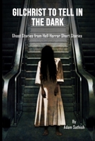 GILCHRIST TO TELL IN THE DARK: Ghost Stories from Hell Horror Short Stories B084WP2QG2 Book Cover