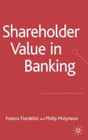 Shareholder Value in Banking (Palgrave Macmillan Studies in Banking and Financial Institutions) 1403996660 Book Cover