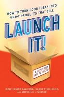 Launch It!: How to Turn Good Ideas Into Great Products That Sell 0060819243 Book Cover