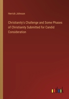 Christianity's Challenge and Some Phases of Christianity Submitted for Candid Consideration 3385421357 Book Cover