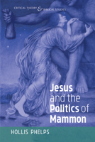 Jesus and the Politics of Mammon 1532664478 Book Cover