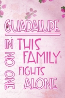 GUADALUPE In This Family No One Fights Alone: Personalized Name Notebook/Journal Gift For Women Fighting Health Issues. Illness Survivor / Fighter Gift for the Warrior in your life Writing Poetry, Dia 1704368553 Book Cover