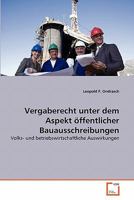 Vergaberecht unter dem Aspekt öffentlicher Bauausschreibungen: Volks- und betriebswirtschaftliche Auswirkungen 3639335813 Book Cover
