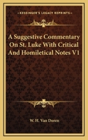 A Suggestive Commentary On St. Luke: With Critical And Homiletical Notes, Volume 1 1348138254 Book Cover