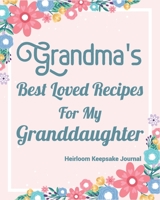 Grandma's Best Loved Recipes For My Granddaughter: Make Your Own Perfect Recipe book - Heirloom Keepsake Journal 1673413161 Book Cover