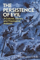 The Persistence of Evil: A Cultural, Literary and Theological Analysis 0567710122 Book Cover