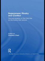 Superpower Rivalry and Conflict: The Long Shadow of the Cold War on the 21st Century 0415627508 Book Cover